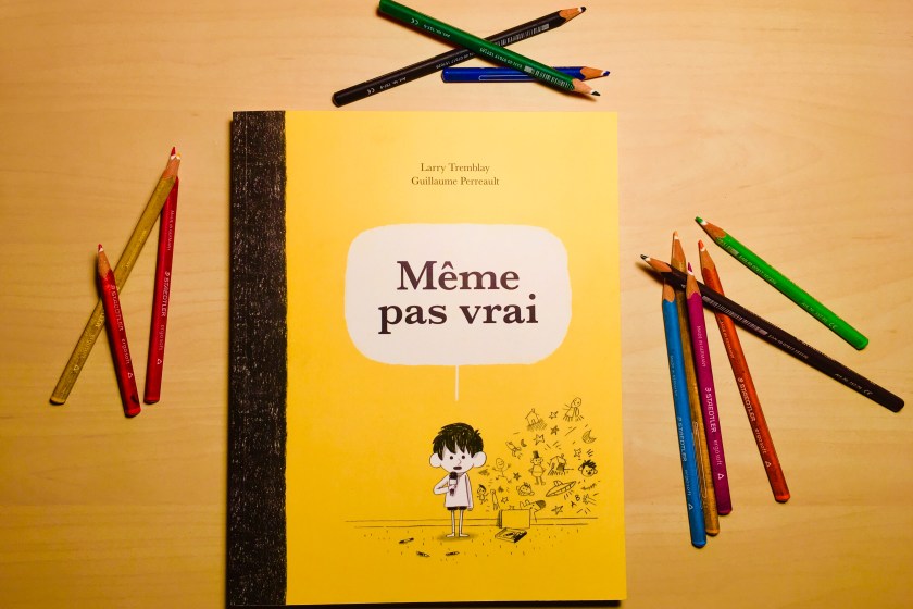 Le fil rouge, le fil rouge lit, bibliothéraphie, littérature, lecture, livres, les livres qui font du bien, Même pas vrai, Larry Tremblay, Guillaume Perreault, Les Éditions de la Bagnole, curiosité enfantine, enfance, histoire qui fait rire, trouble du comportement, Imagination enfantine, Naïveté