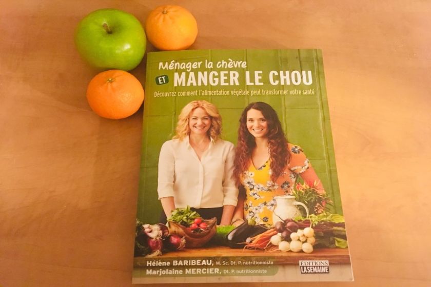 Ménager la chèvre et manger le chou: Découvrez comment l'alimentation végétale peut transformer votre santé, cuisine, alimentation végétale, végétarisme, lecture, le fil rouge, le fil rouge lit, bibliothérapie, littérature, livres, les livres qui font du bien, Hélène Baribeau, Marjolaine Mercier, nutrition, Éditions la Semaine, santé, environnement, critique littéraire, flexitarisme, livres de cuisine, cuisine santé, véganisme, végétarien